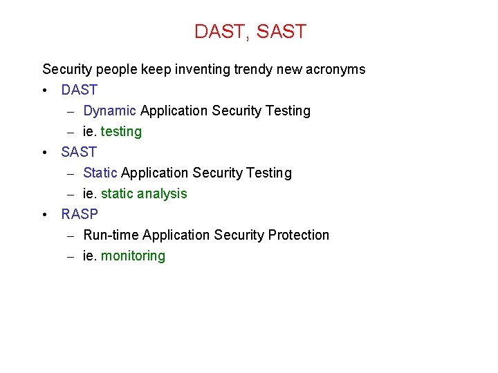 DAST, SAST Security people keep inventing trendy new acronyms • DAST – Dynamic Application