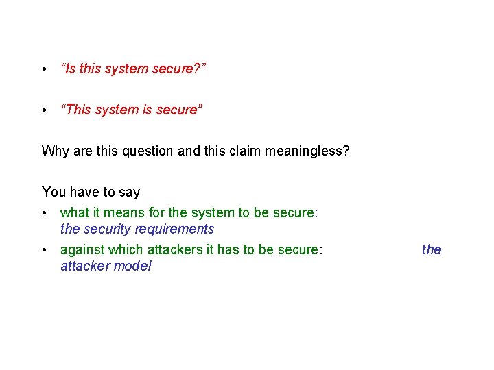  • “Is this system secure? ” • “This system is secure” Why are