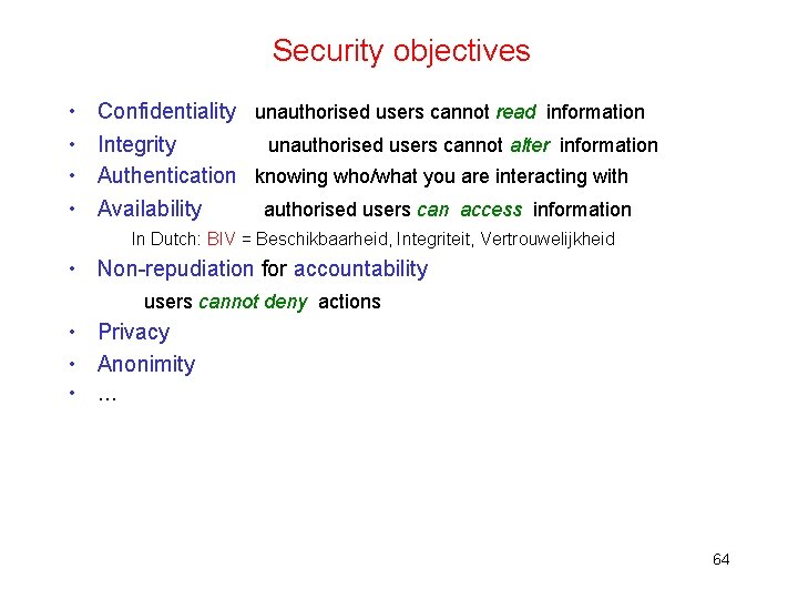 Security objectives • • Confidentiality unauthorised users cannot read information Integrity unauthorised users cannot