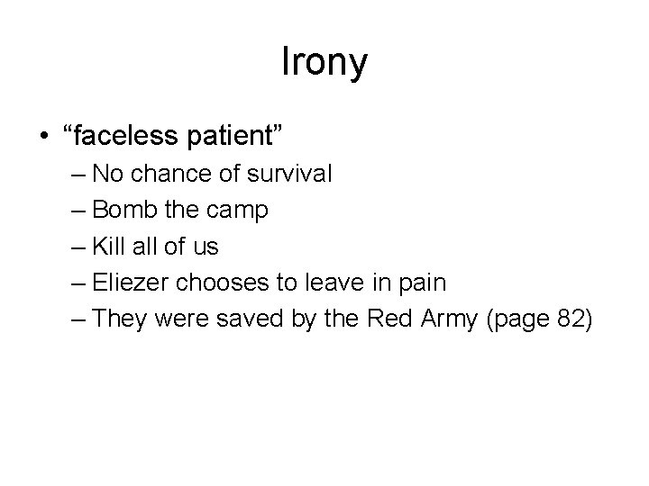 Irony • “faceless patient” – No chance of survival – Bomb the camp –