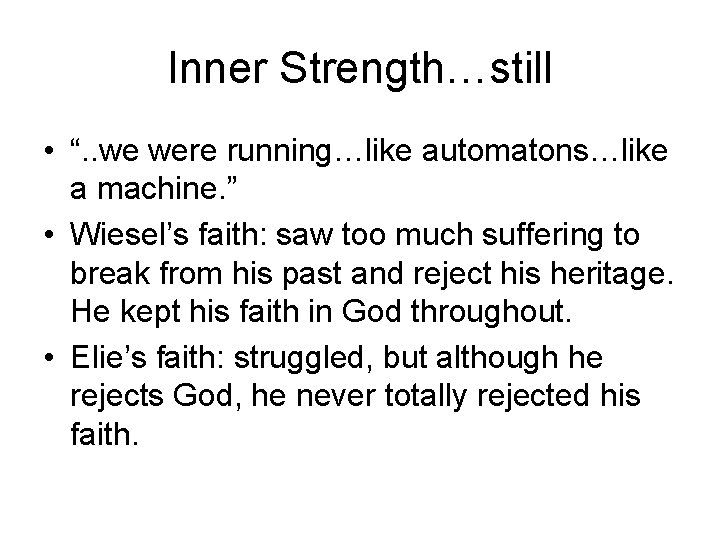 Inner Strength…still • “. . we were running…like automatons…like a machine. ” • Wiesel’s