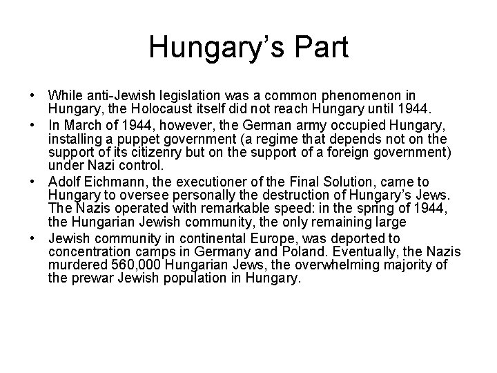 Hungary’s Part • While anti-Jewish legislation was a common phenomenon in Hungary, the Holocaust