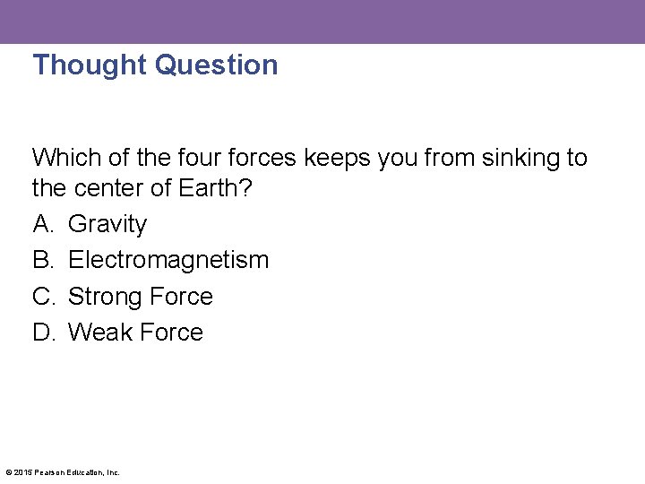 Thought Question Which of the four forces keeps you from sinking to the center