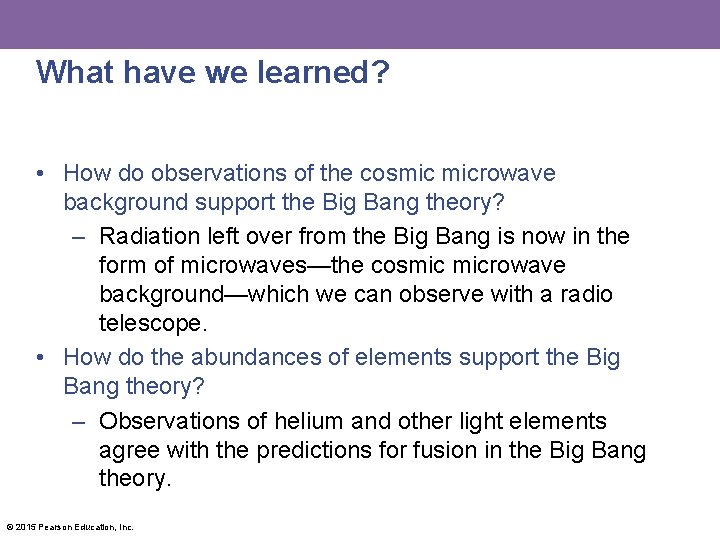 What have we learned? • How do observations of the cosmic microwave background support