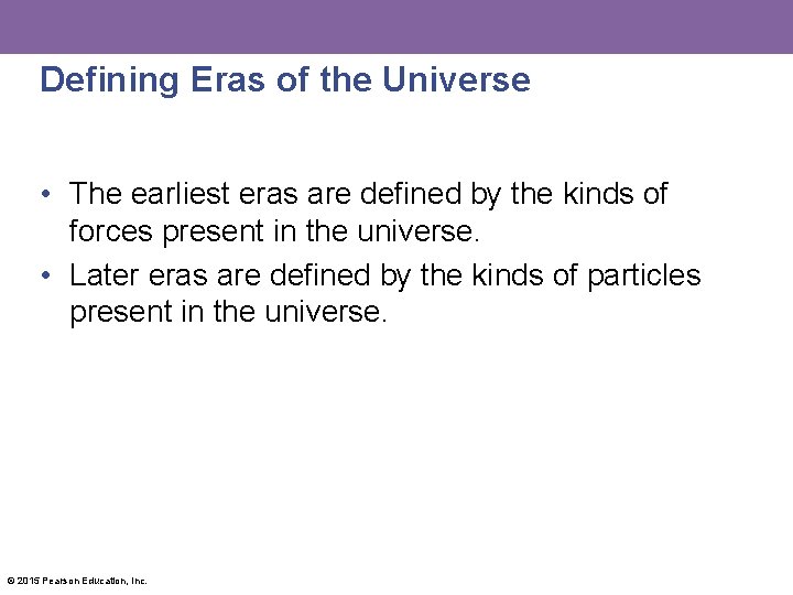 Defining Eras of the Universe • The earliest eras are defined by the kinds