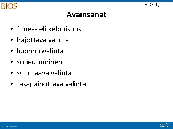 BIOS 1 jakso 2 Avainsanat • • • fitness eli kelpoisuus hajottava valinta luonnonvalinta