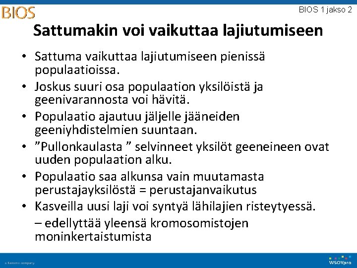 BIOS 1 jakso 2 Sattumakin voi vaikuttaa lajiutumiseen • Sattuma vaikuttaa lajiutumiseen pienissä populaatioissa.