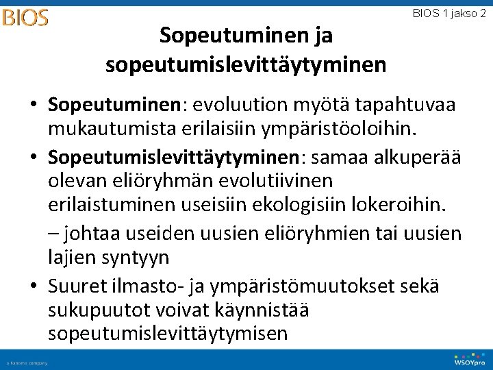 Sopeutuminen ja sopeutumislevittäytyminen BIOS 1 jakso 2 • Sopeutuminen: evoluution myötä tapahtuvaa mukautumista erilaisiin