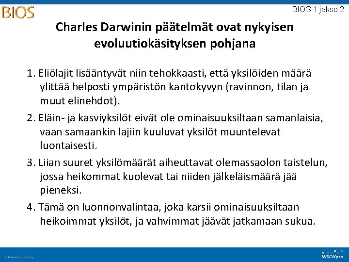 BIOS 1 jakso 2 Charles Darwinin päätelmät ovat nykyisen evoluutiokäsityksen pohjana 1. Eliölajit lisääntyvät