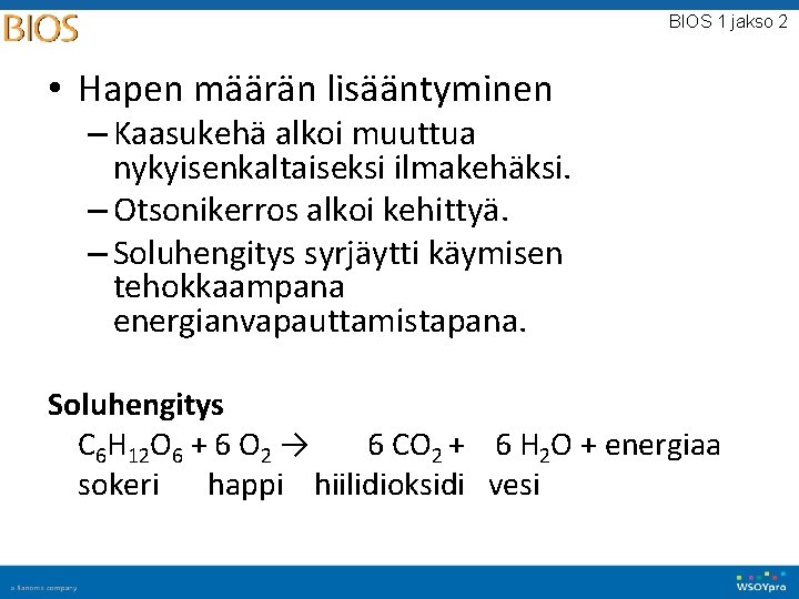 BIOS 1 jakso 2 • Hapen määrän lisääntyminen – Kaasukehä alkoi muuttua nykyisenkaltaiseksi ilmakehäksi.