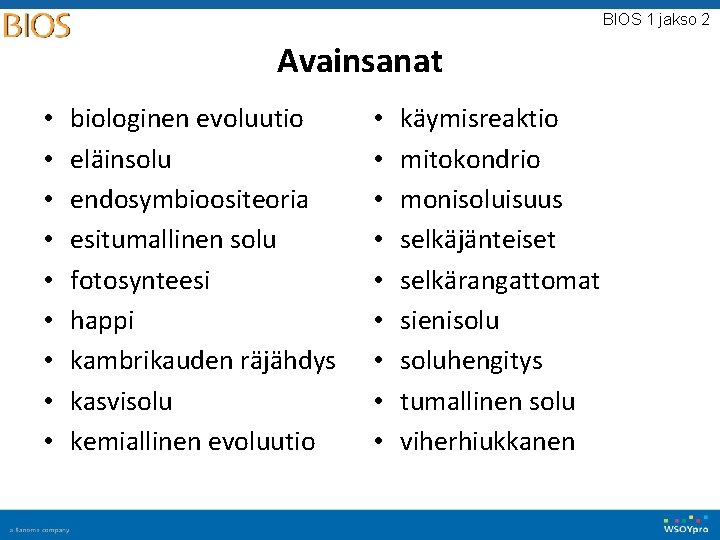 BIOS 1 jakso 2 Avainsanat • • • biologinen evoluutio eläinsolu endosymbioositeoria esitumallinen solu