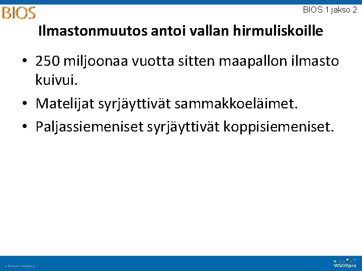 BIOS 1 jakso 2 Ilmastonmuutos antoi vallan hirmuliskoille • 250 miljoonaa vuotta sitten maapallon