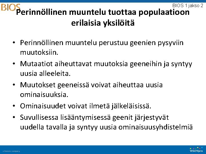 BIOS 1 jakso 2 Perinnöllinen muuntelu tuottaa populaatioon erilaisia yksilöitä • Perinnöllinen muuntelu perustuu