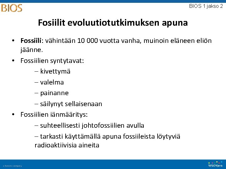 BIOS 1 jakso 2 Fosiilit evoluutiotutkimuksen apuna • Fossiili: vähintään 10 000 vuotta vanha,