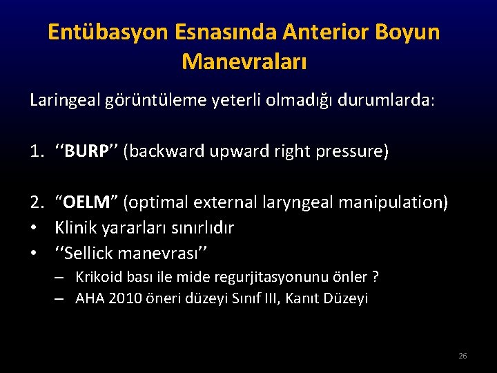 Entübasyon Esnasında Anterior Boyun Manevraları Laringeal görüntüleme yeterli olmadığı durumlarda: 1. ‘‘BURP’’ (backward upward