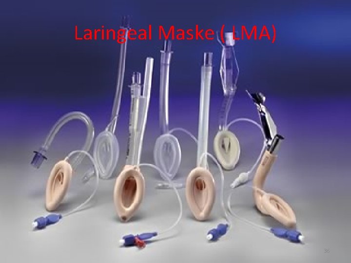 Laringeal Maske ( LMA) 36 