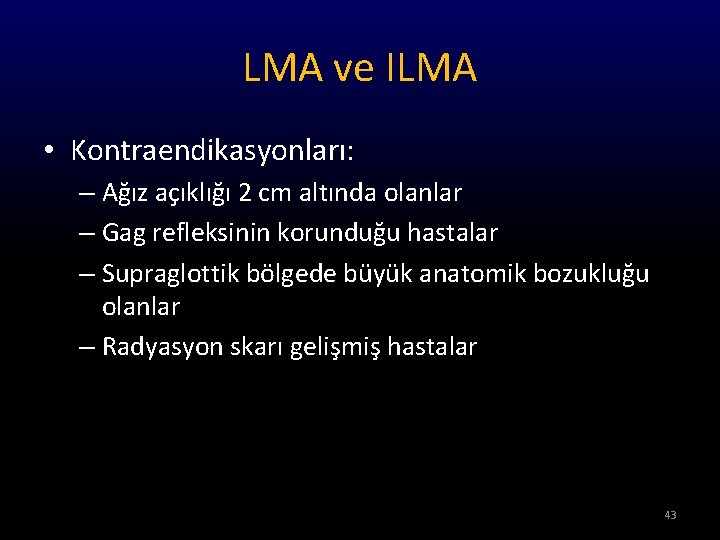 LMA ve ILMA • Kontraendikasyonları: – Ağız açıklığı 2 cm altında olanlar – Gag