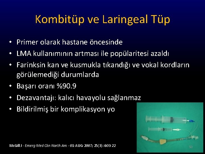 Kombitüp ve Laringeal Tüp • Primer olarak hastane öncesinde • LMA kullanımının artması ile