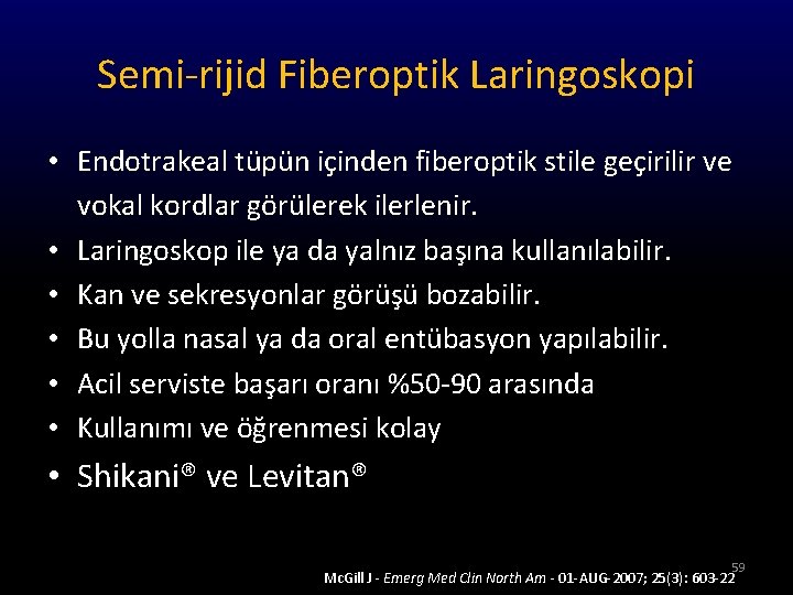 Semi-rijid Fiberoptik Laringoskopi • Endotrakeal tüpün içinden fiberoptik stile geçirilir ve vokal kordlar görülerek