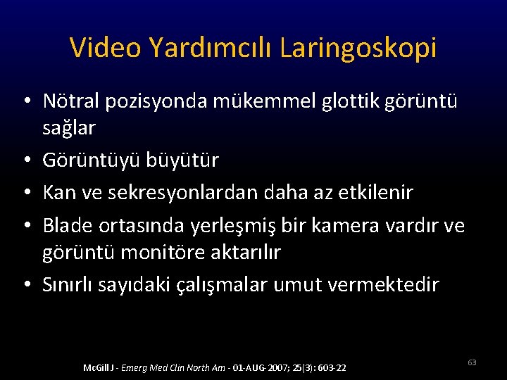 Video Yardımcılı Laringoskopi • Nötral pozisyonda mükemmel glottik görüntü sağlar • Görüntüyü büyütür •