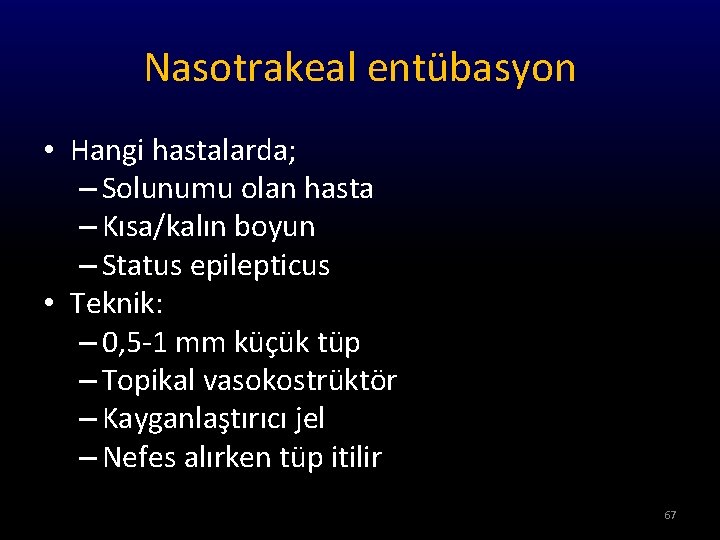 Nasotrakeal entübasyon • Hangi hastalarda; – Solunumu olan hasta – Kısa/kalın boyun – Status