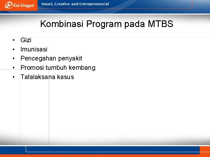 Kombinasi Program pada MTBS • • • Gizi Imunisasi Pencegahan penyakit Promosi tumbuh kembang