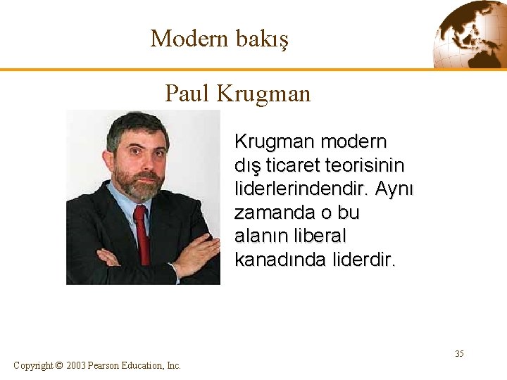 Modern bakış Paul Krugman modern dış ticaret teorisinin liderlerindendir. Aynı zamanda o bu alanın