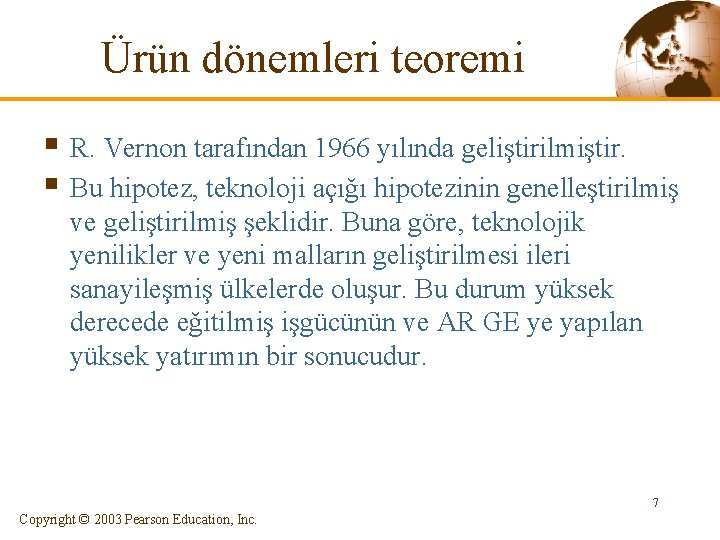 Ürün dönemleri teoremi § R. Vernon tarafından 1966 yılında geliştirilmiştir. § Bu hipotez, teknoloji