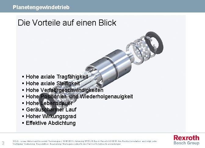 Planetengewindetrieb Die Vorteile auf einen Blick § Hohe axiale Tragfähigkeit § Hohe axiale Steifigkeit