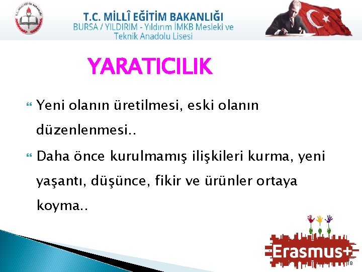 YARATICILIK Yeni olanın üretilmesi, eski olanın düzenlenmesi. . Daha önce kurulmamış ilişkileri kurma, yeni