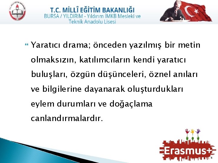  Yaratıcı drama; önceden yazılmış bir metin olmaksızın, katılımcıların kendi yaratıcı buluşları, özgün düşünceleri,