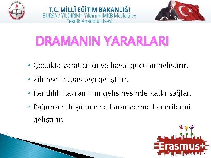 DRAMANIN YARARLARI Çocukta yaratıcılığı ve hayal gücünü geliştirir. Zihinsel kapasiteyi geliştirir. Kendilik kavramının gelişmesinde