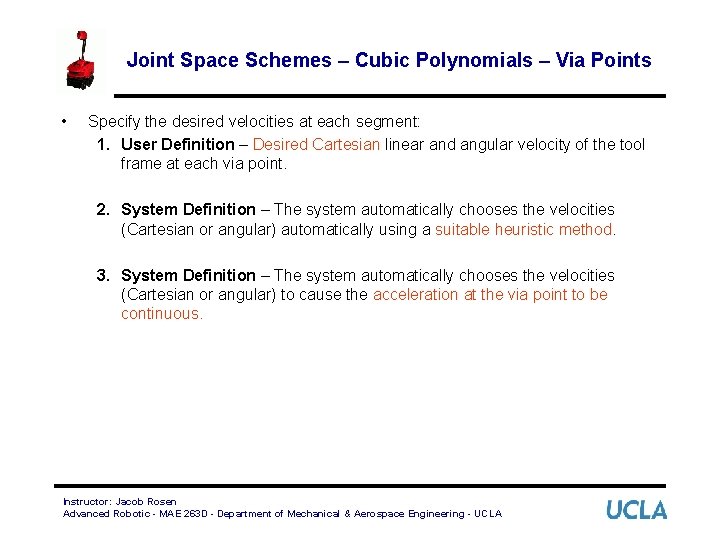 Joint Space Schemes – Cubic Polynomials – Via Points • Specify the desired velocities