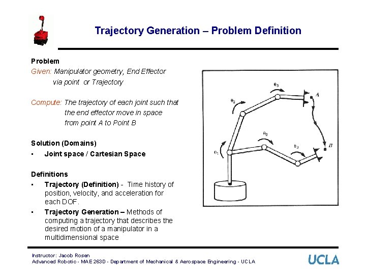 Trajectory Generation – Problem Definition Problem Given: Manipulator geometry, End Effector via point or