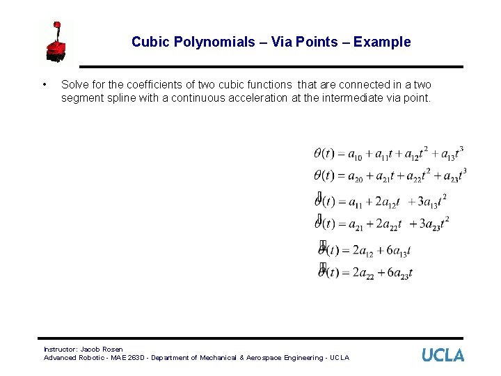 Cubic Polynomials – Via Points – Example • Solve for the coefficients of two