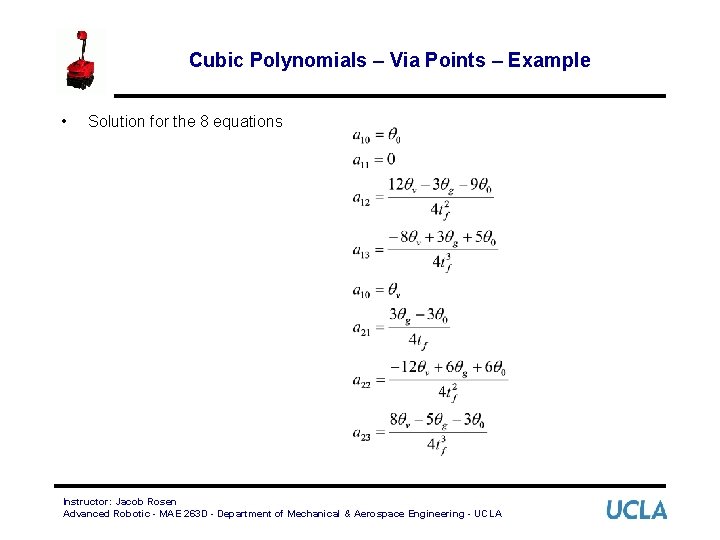 Cubic Polynomials – Via Points – Example • Solution for the 8 equations Instructor: