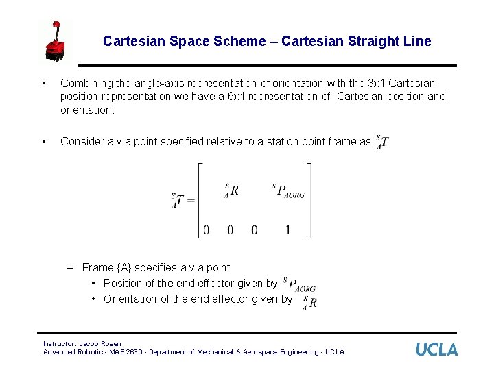 Cartesian Space Scheme – Cartesian Straight Line • Combining the angle-axis representation of orientation