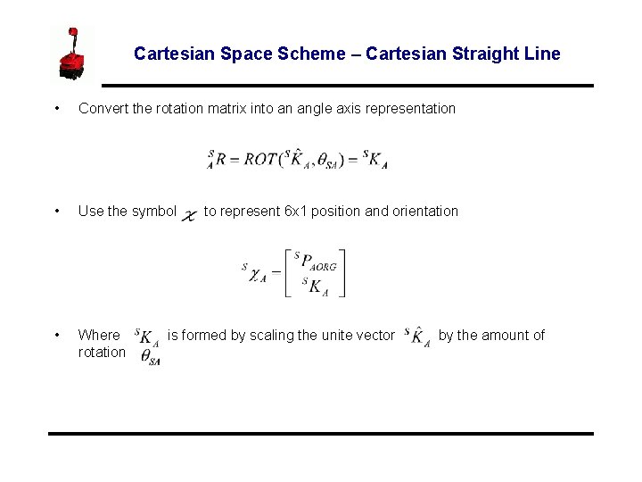 Cartesian Space Scheme – Cartesian Straight Line • Convert the rotation matrix into an