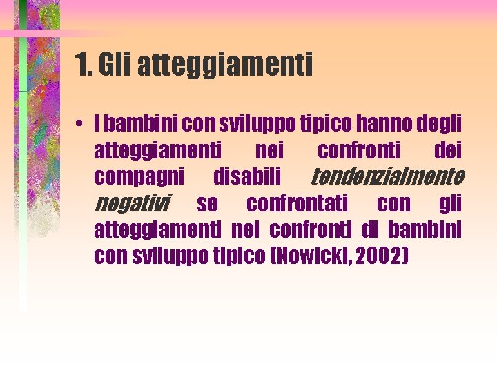 1. Gli atteggiamenti • I bambini con sviluppo tipico hanno degli atteggiamenti nei confronti