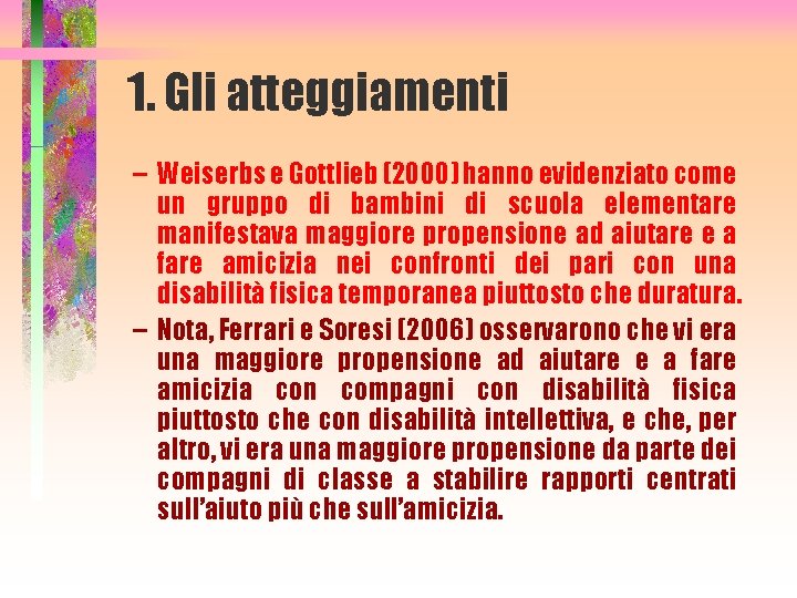 1. Gli atteggiamenti – Weiserbs e Gottlieb (2000) hanno evidenziato come un gruppo di