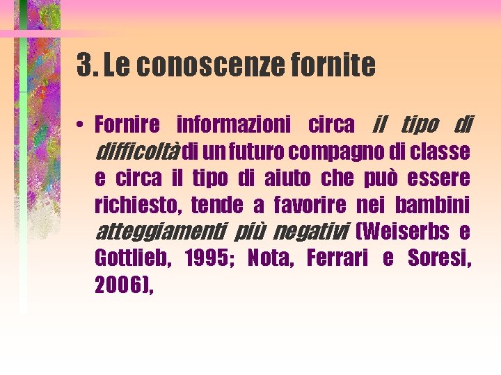 3. Le conoscenze fornite • Fornire informazioni circa il tipo di difficoltà di un