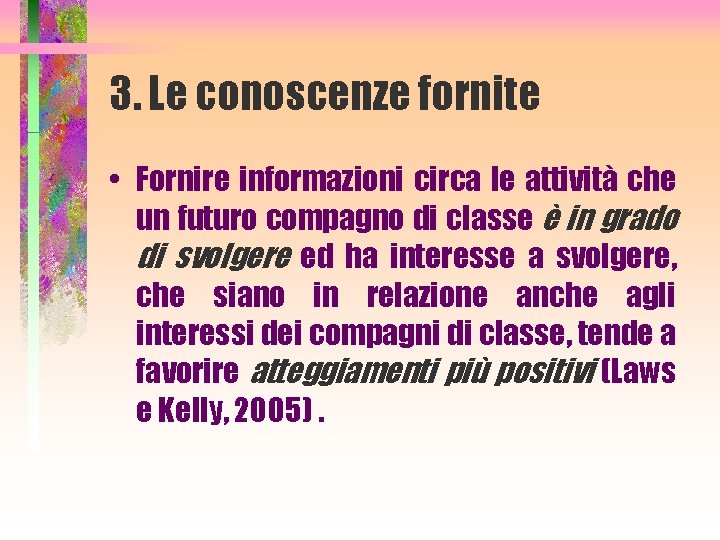 3. Le conoscenze fornite • Fornire informazioni circa le attività che un futuro compagno