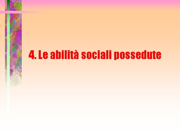 4. Le abilità sociali possedute 