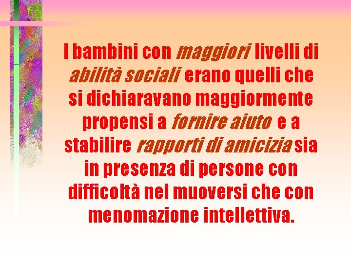 I bambini con maggiori livelli di abilità sociali erano quelli che si dichiaravano maggiormente