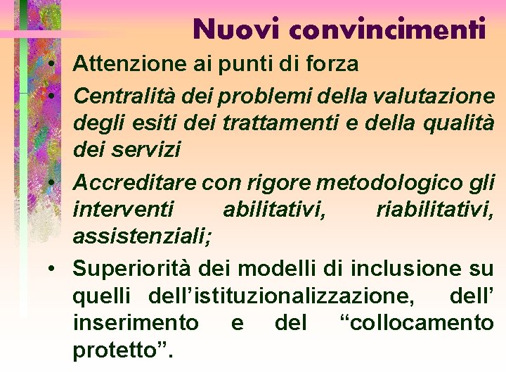 Nuovi convincimenti • Attenzione ai punti di forza • Centralità dei problemi della valutazione