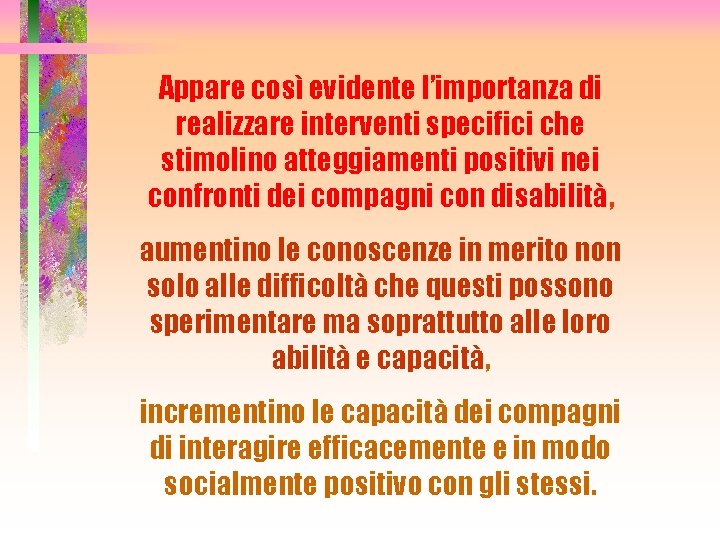 Appare così evidente l’importanza di realizzare interventi specifici che stimolino atteggiamenti positivi nei confronti