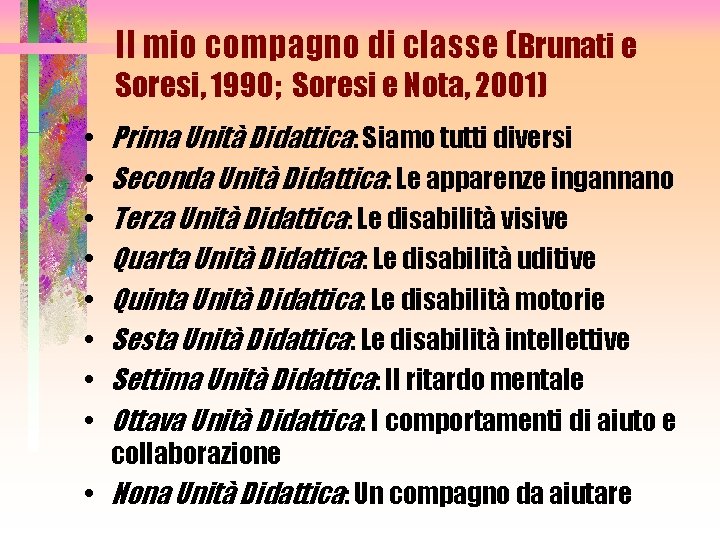 Il mio compagno di classe (Brunati e Soresi, 1990; Soresi e Nota, 2001) •