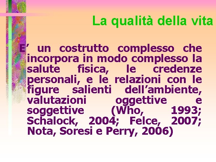 La qualità della vita E’ un costrutto complesso che incorpora in modo complesso la