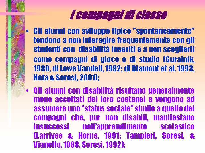 I compagni di classe • Gli alunni con sviluppo tipico "spontaneamente" tendono a non