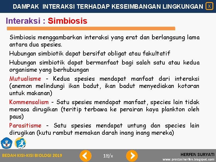 DAMPAK INTERAKSI TERHADAP KESEIMBANGAN LINGKUNGAN X Interaksi : Simbiosis menggambarkan interaksi yang erat dan
